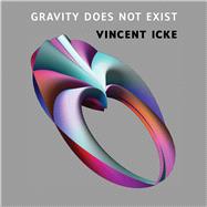 Gravity Does Not Exist: A Puzzle for the 21st Century 9789089644466