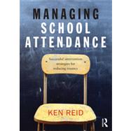 Managing School Attendance: Successful Intervention Strategies for Reducing Truancy 9780415854467