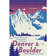 Easy Weekend Getaways from Denver and Boulder 9781682684467