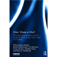 Want, Waste or War?: The Global Resource Nexus and the Struggle for Land, Energy, Food, Water and Minerals 9781138784468
