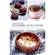 Homemade Bath Bombs, Salts and Scrubs 300 Natural Recipes for Luxurious Soaks 9781612434469