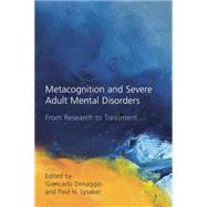 Metacognition and Severe Adult Mental Disorders: From Research to Treatment 9781138884472