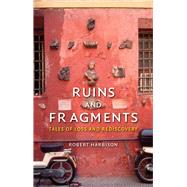 Ruins and Fragments: Tales of Loss and Rediscovery 9781780234472