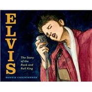 Elvis The Story of the Rock and Roll King 9780805094473