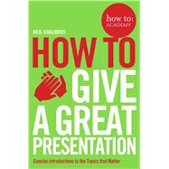 How to Give a Great Presentation 9781509814473