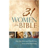 31 Women of the Bible Who They Were and What We Can Learn from Them Today 9781433644474