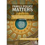 Family Policy Matters: How Policymaking Affects Families and What Professionals Can Do 9780415844475