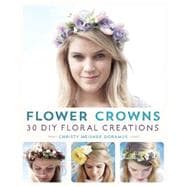 Flower Crowns 30 Enchanting DIY Floral Creations 9781612434476