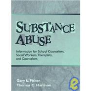 Substance Abuse: Information for School Counselors, Social Workers, Therapists, and Counselors