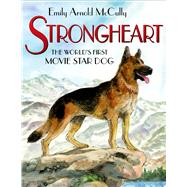 Strongheart The World's First Movie Star Dog 9780805094480