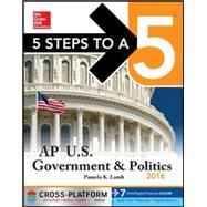 5 Steps to a 5 AP US Government & Politics 2016, Cross-Platform Edition 9780071844482
