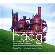 The Landscape Architecture of Richard Haag: From Modern Space to Urban Ecological Design 9780295994482
