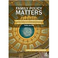 Family Policy Matters: How Policymaking Affects Families and What Professionals Can Do 9780415844482