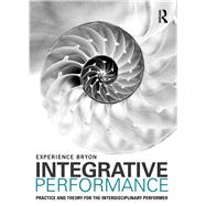 Integrative Performance: Practice and Theory for the Interdisciplinary Performer 9780415694483