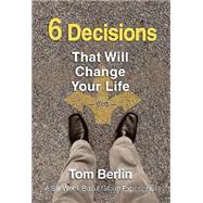 6 Decisions That Will Change Your Life: A Six-week Small Group Experience 9781426794483
