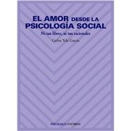 El amor desde la psicología social / Love from social psychology: Ni tan libres, ni tan racionales 9788436814484