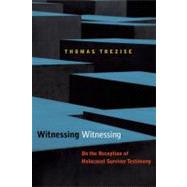 Witnessing Witnessing On the Reception of Holocaust Survivor Testimony 9780823244485
