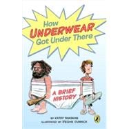 How Underwear Got Under There: A Brief History 9780147514486