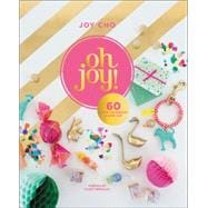 Oh Joy!: 60 Ways to Create & Give Joy 9780062344489