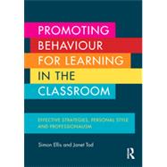 Promoting Behaviour for Learning in the Classroom: Effective strategies, personal style and professionalism 9780415704489