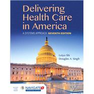 Delivering Health Care in America, Seventh Edition Includes Navigate 2 Advantage Access 9781284124491
