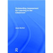 Outstanding Assessment for Learning in the Classroom 9781138824492