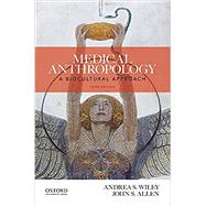 Medical Anthropology A Biocultural Approach 9780190464493