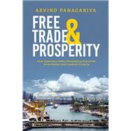 Free Trade and Prosperity How Openness Helps the Developing Countries Grow Richer and Combat Poverty 9780190914493