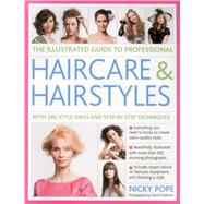 The Illustrated Guide to Professional Haircare and Hairstyles: With 280 Style Ideas and Step-by-step Techniques 9781846814495