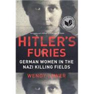 Hitler's Furies: German Women in the Nazi Killing Fields 9780544334496