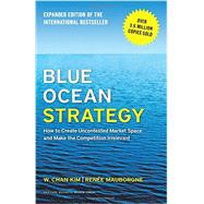 Blue Ocean Strategy: How to Create Uncontested Market Space and Make the Competition Irrelevant 13892-HBK-ENG 9781625274496