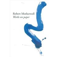 Robert Motherwell: Works on Paper 9781872784496