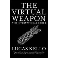 The Virtual Weapon and International Order 9780300234497