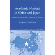 Academic Nations in China and Japan: Framed by Concepts of Nature, Culture and the Universal 9780415864497