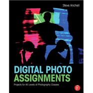 Digital Photo Assignments: Projects for All Levels of Photography Classes 9781138794498