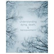Understanding Dying, Death, and Bereavement, 8th Edition 9781305094499