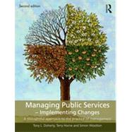Managing Public Services - Implementing Changes: A thoughtful approach to the practice of management 9780415414500