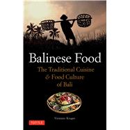 Balinese Food: The Traditional Cuisine & Food Culture of Bali 9780804844505