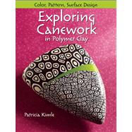 Exploring Canework in Polymer Clay : Color, Pattern, and Surface Design 9780871164506