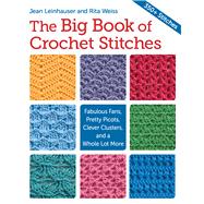 The Big Book of Crochet Stitches: Fabulous Fans, Pretty Picots, Clever Clusters and More 9781604684506