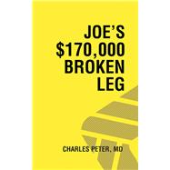 Joe's $170,000 Broken Leg 9781532094507