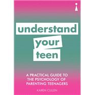 A Practical Guide to the Psychology of Parenting Teenagers 9781785784507
