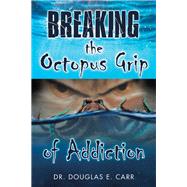Breaking the Octopus Grip of Addiction 9781973684510