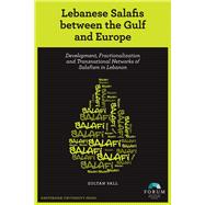 Lebanese Salafis Between the Gulf and Europe : Development, Fractionalization and Transnational Networks of Salafism in Lebanon 9789089644510