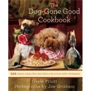 The Dog-Gone Good Cookbook 100 Easy, Healthy Recipes for Dogs and Humans 9781250014511