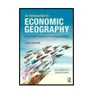 An Introduction to Economic Geography: Globalization, Uneven Development and Place 9781138924512