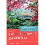 The Pacific Northwest Garden Tour: The 60 Best Gardens to Visit in Oregon, Washington, and British Columbia 9781604694512