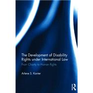 The Development of Disability Rights Under International Law: From Charity to Human Rights 9780415524513
