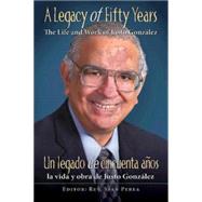 A Legacy of Fifty Years / Un legado de cincuenta anos: The Life and Work of Justo Gonzalez / La Vida Y Obra De Justo Gonzalez 9781426774515