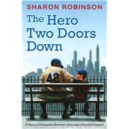 The Hero Two Doors Down: Based on the True Story of Friendship Between a Boy and a Baseball Legend 9780545804516